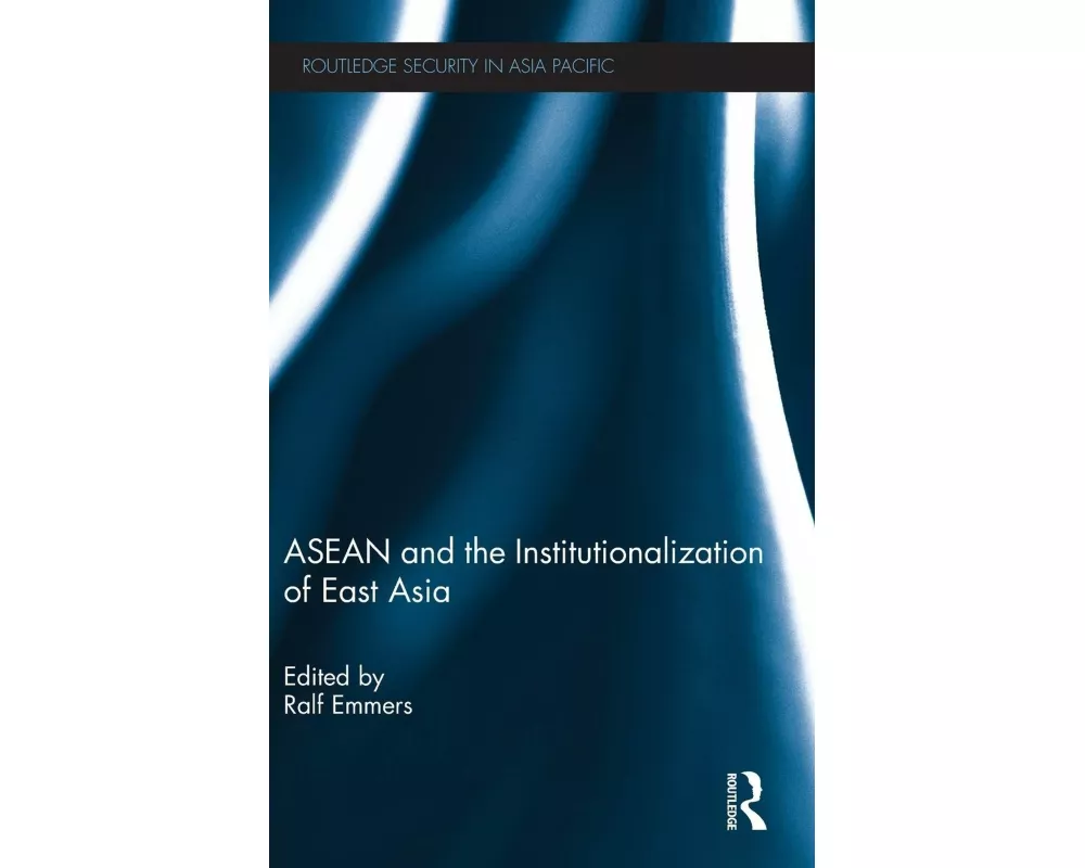 ASEAN and the Institutionalization of East Asia