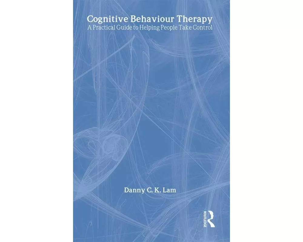 Cognitive Behaviour Therapy: A Practical Guide to Helping People Take Control