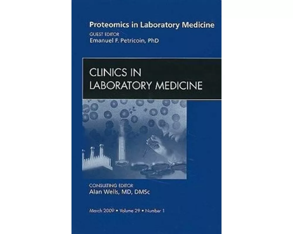 Proteomics in Laboratory Medicine, An Issue of Clinics in Laboratory Medicine: Volume 29-1