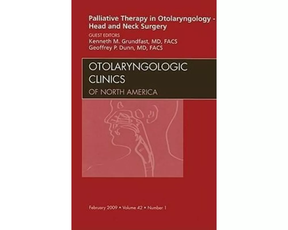 Palliative Therapy in Otolaryngology - Head and Neck Surgery, An Issue of Otolaryngologic Clinics: Volume 42-1