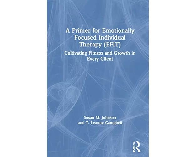 A Primer for Emotionally Focused Individual Therapy (EFIT)
