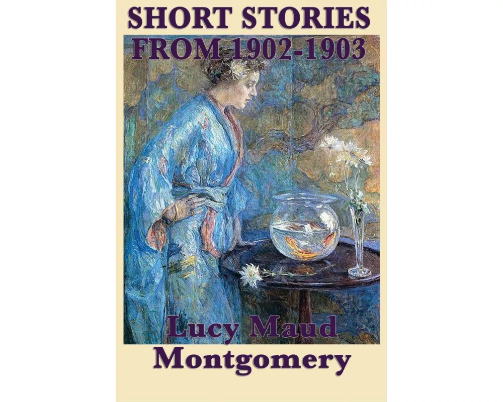 The Short Stories of Lucy Maud Montgomery from 1902-1903