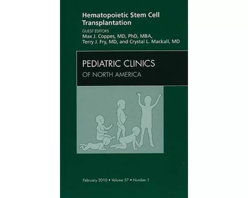 Hematopoietic Stem Cell Transplantation, An Issue of Pediatric Clinics: Volume 57-1