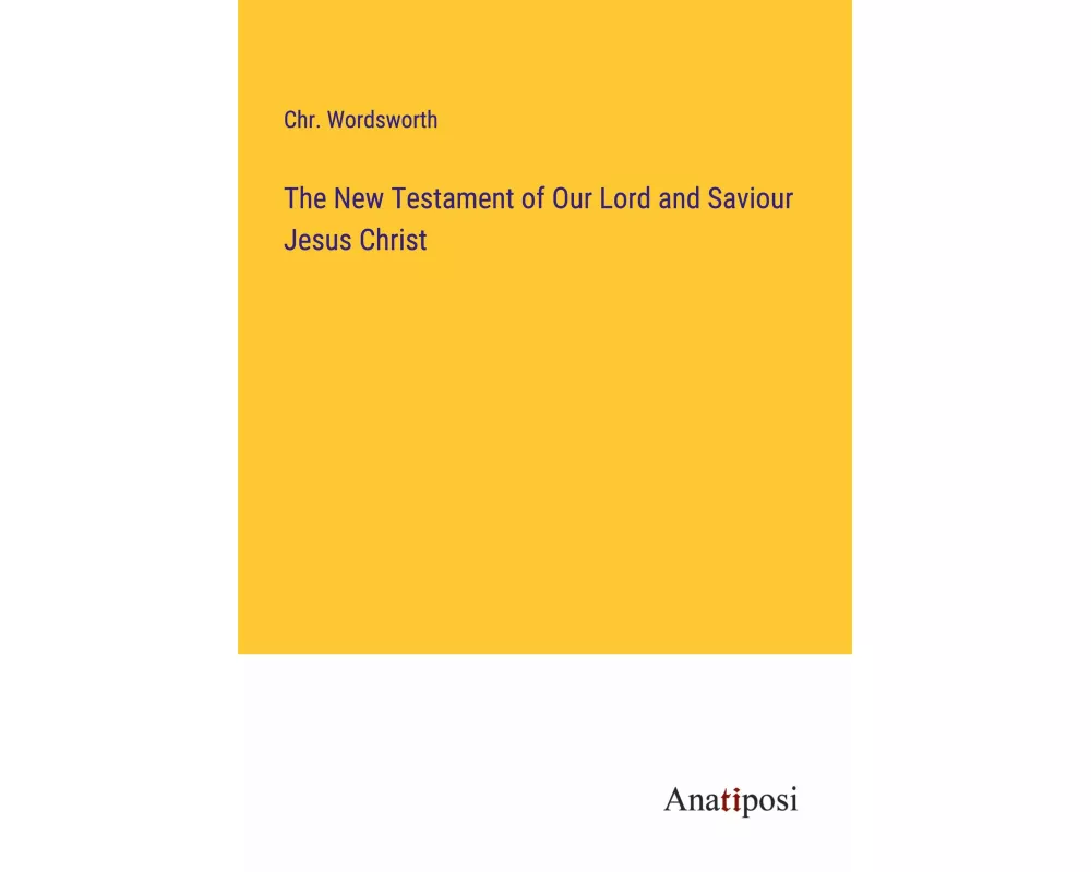 The New Testament of Our Lord and Saviour Jesus Christ