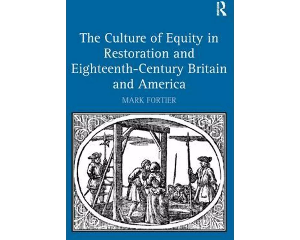 The Culture of Equity in Restoration and Eighteenth-Century Britain and America
