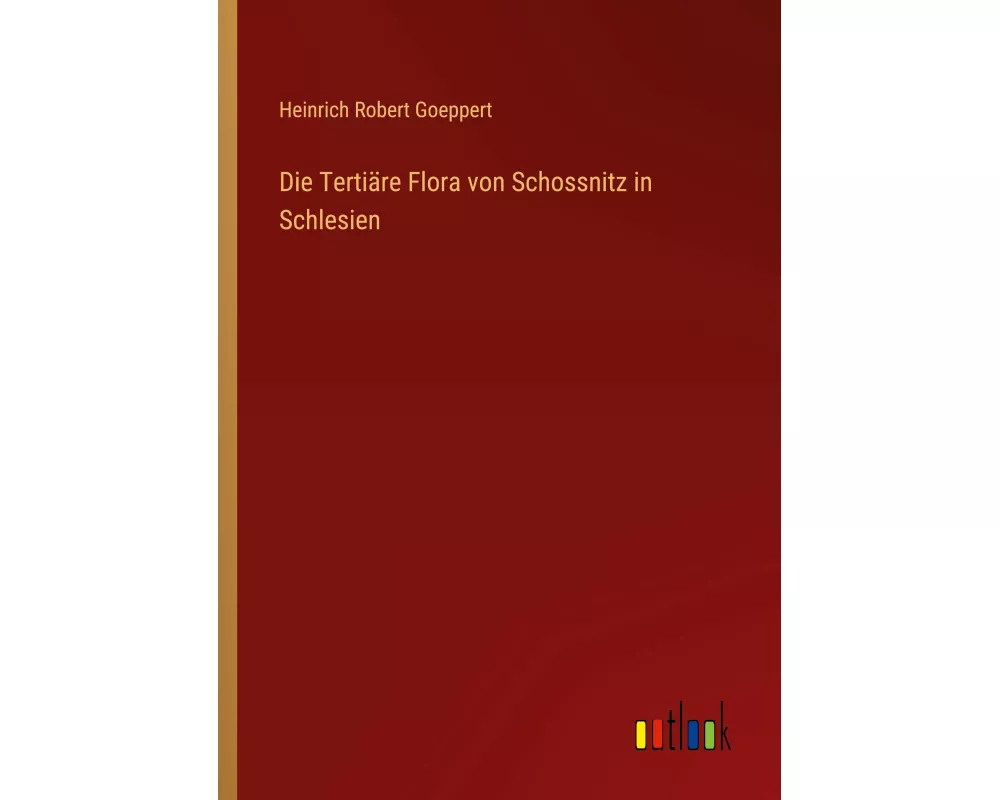 Die Tertiäre Flora von Schossnitz in Schlesien