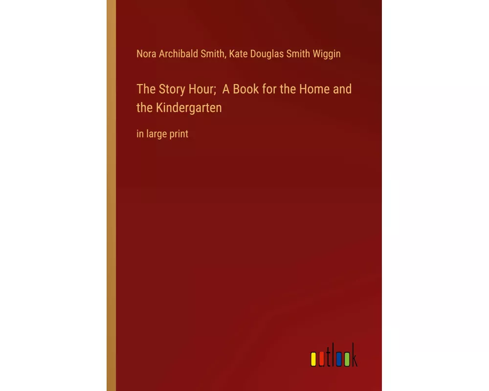 The Story Hour; A Book for the Home and the Kindergarten