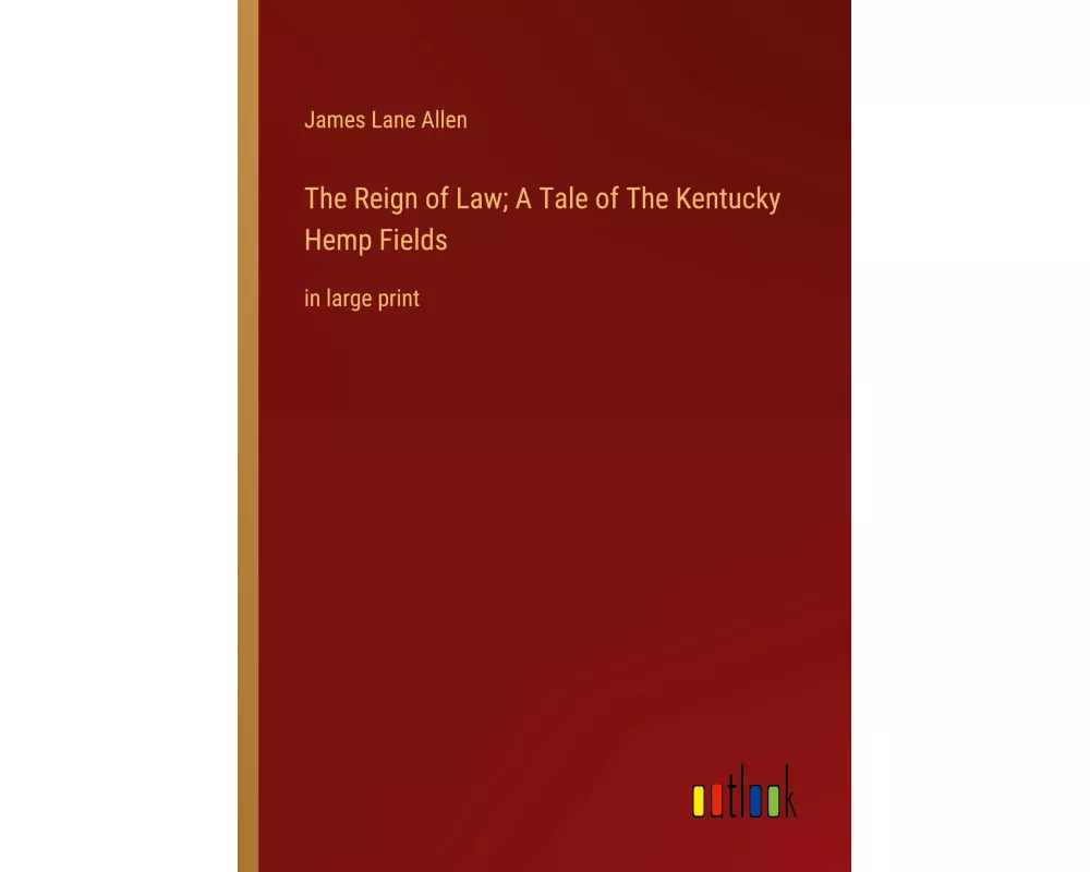 The Reign of Law; A Tale of The Kentucky Hemp Fields