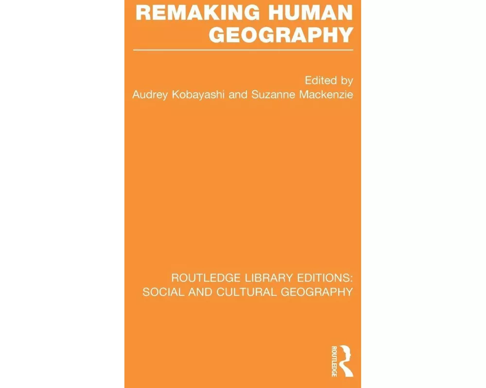 Remaking Human Geography (RLE Social & Cultural Geography)