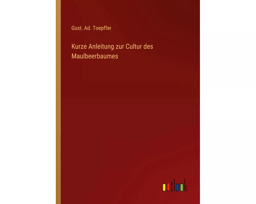 Kurze Anleitung zur Cultur des Maulbeerbaumes