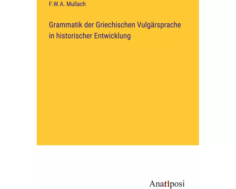 Grammatik der Griechischen Vulgärsprache in historischer Entwicklung