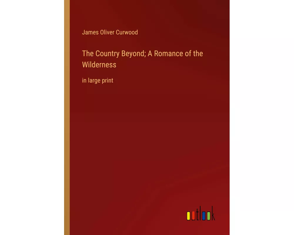 The Country Beyond; A Romance of the Wilderness