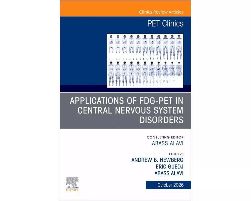 Applications of FDG-PET in Central Nervous System Disorders, An Issue of PET Clinics: Volume 21-4