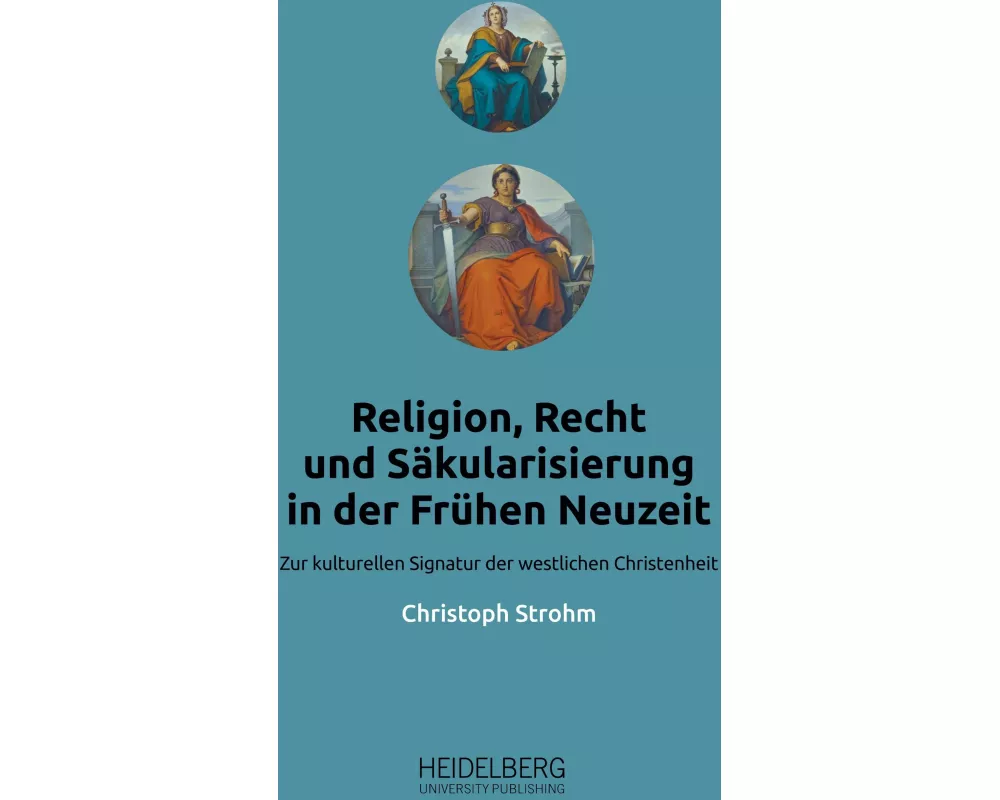 Religion, Recht und Säkularisierung in der Frühen Neuzeit