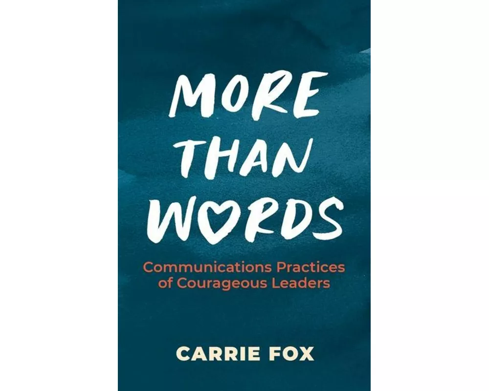 More Than Words: Communications Practices of Courageous Leaders