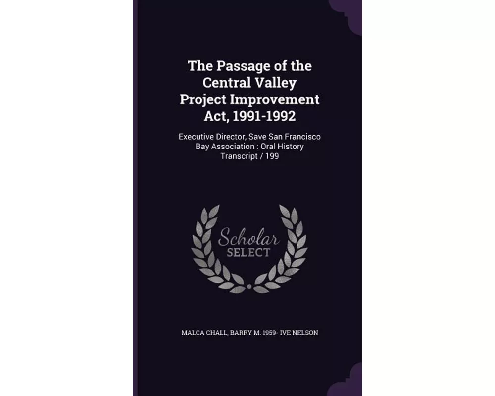 The Passage of the Central Valley Project Improvement ACT, 1991-1992: Executive Director, Save San Francisco Bay Association: Oral History Transcript