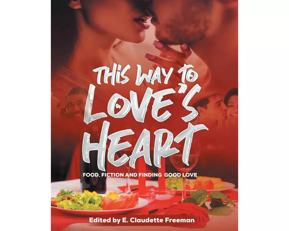 This Way To Love's Heart: Food, Fiction and Finding Good Love
