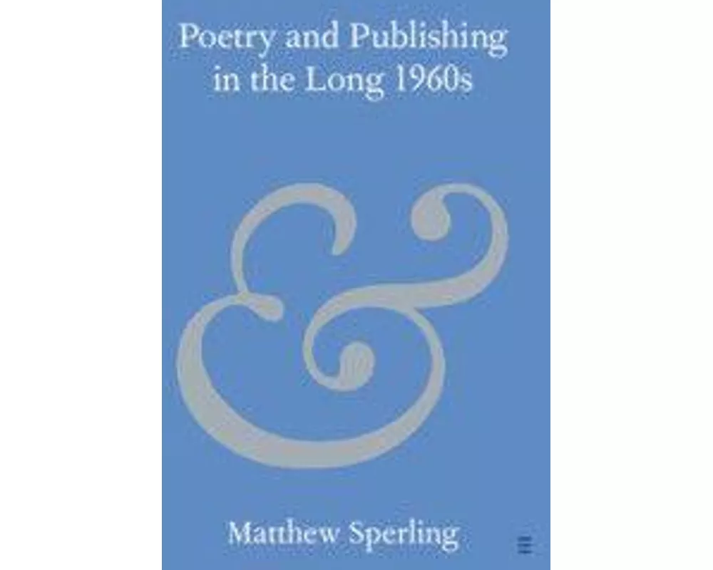 Poetry and Publishing in the Long 1960s