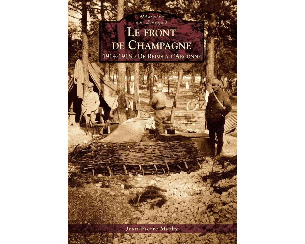 Front de Champagne (Le) - 1914-1918 - De Reims à l'Argonne