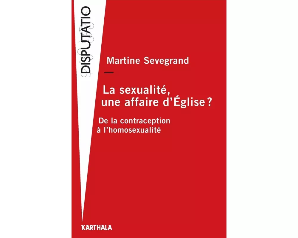 La sexualité, une affaire d'Eglise ? De la contraception à l'homosexualité