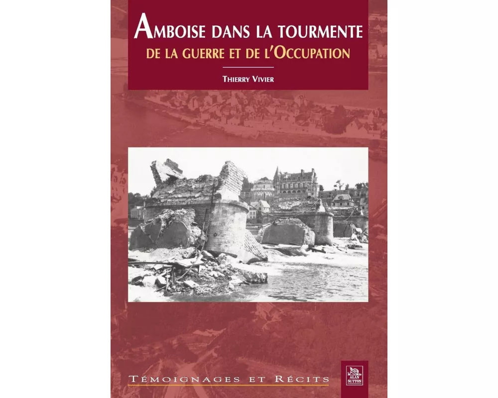 Amboise dans la tourmente de la guerre et de l'Occupation
