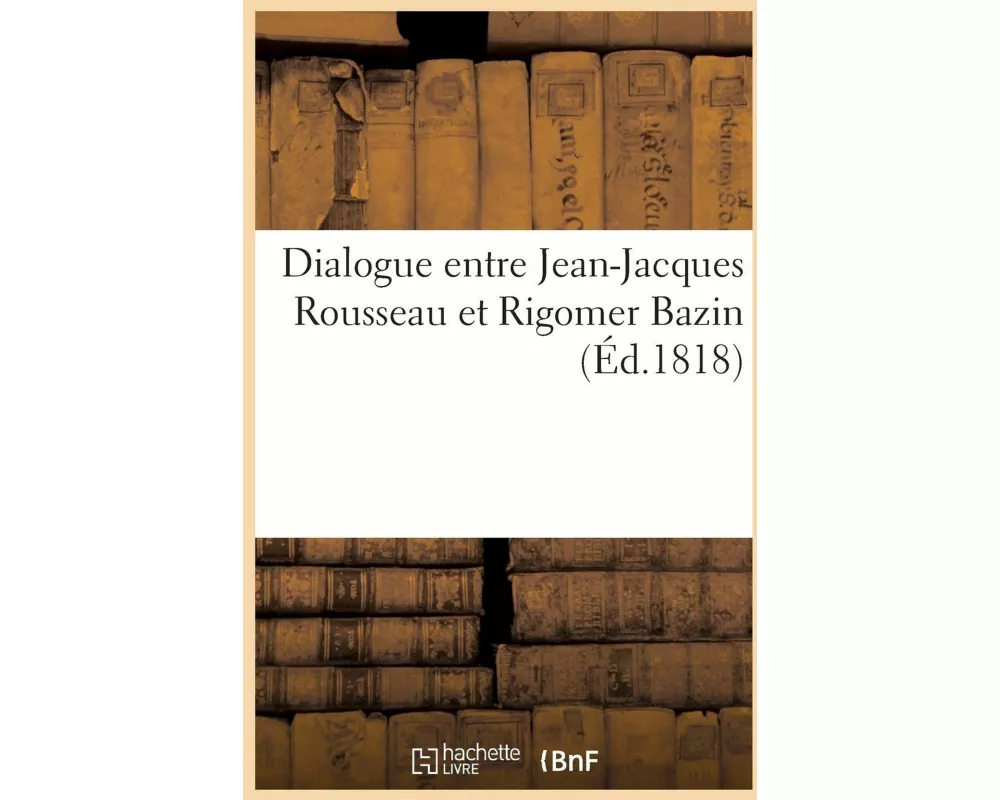 Dialogue Entre Jean-Jacques Rousseau Et Rigomer Bazin