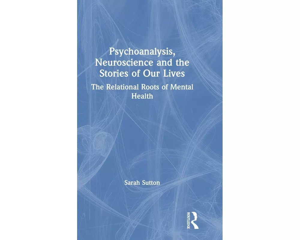 Psychoanalysis, Neuroscience and the Stories of Our Lives