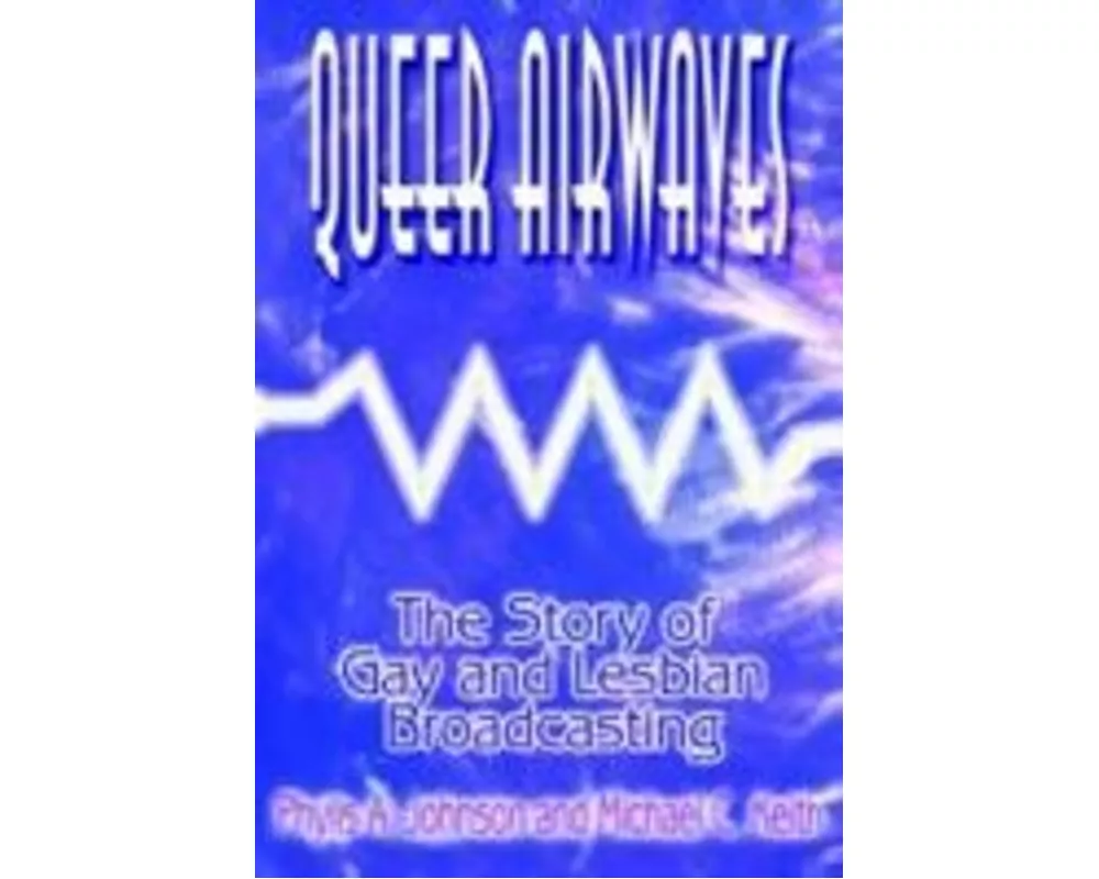Queer Airwaves: The Story of Gay and Lesbian Broadcasting