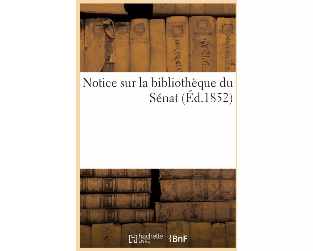 Notice Sur La Bibliothèque Du Sénat