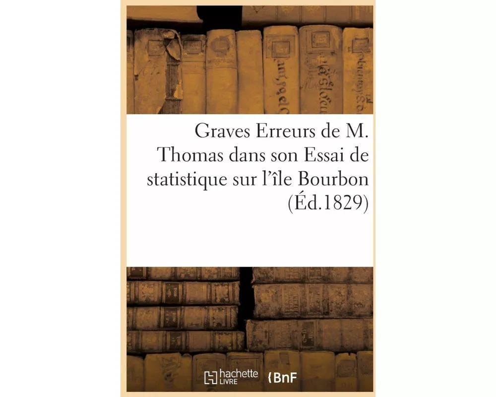 Graves Erreurs de M. Thomas Dans Son Essai de Statistique Sur l'Île Bourbon