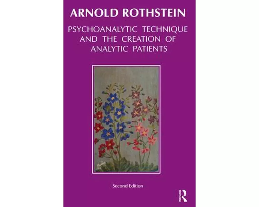 Psychoanalytic Technique and the Creation of Analytic Patients