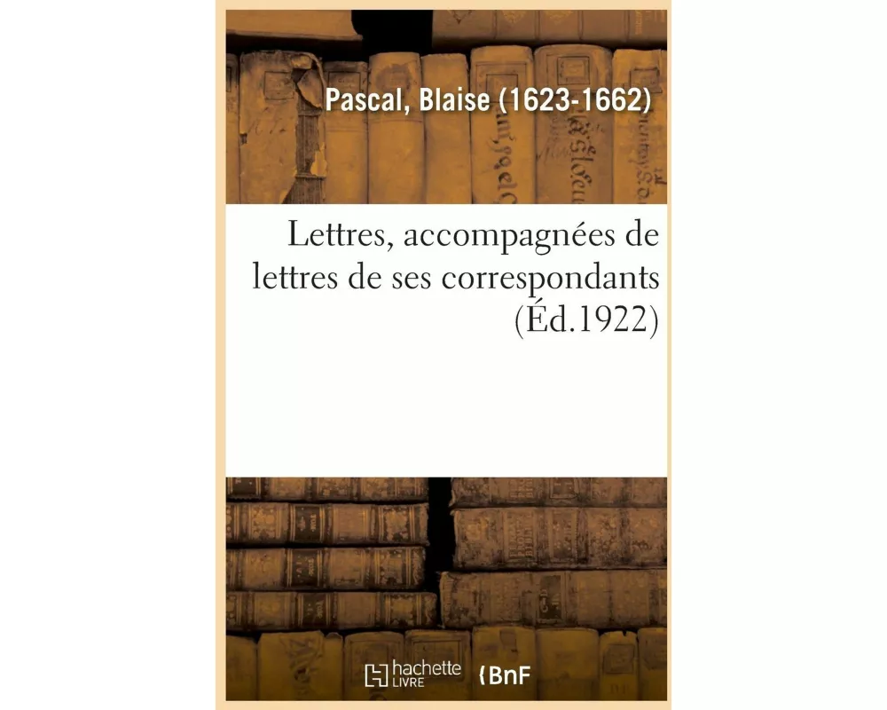 Lettres, Accompagnées de Lettres de Ses Correspondants