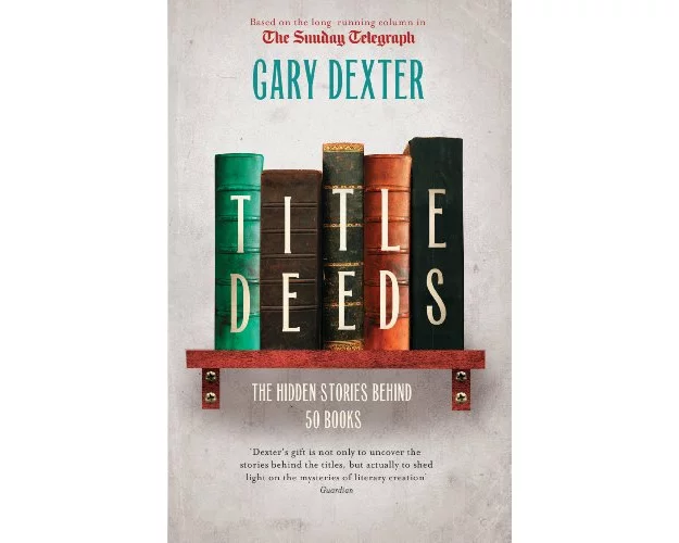 Title Deeds: the Hidden Stories Behind 50 Books