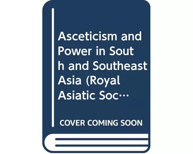 Asceticism and Power in South and Southeast Asia