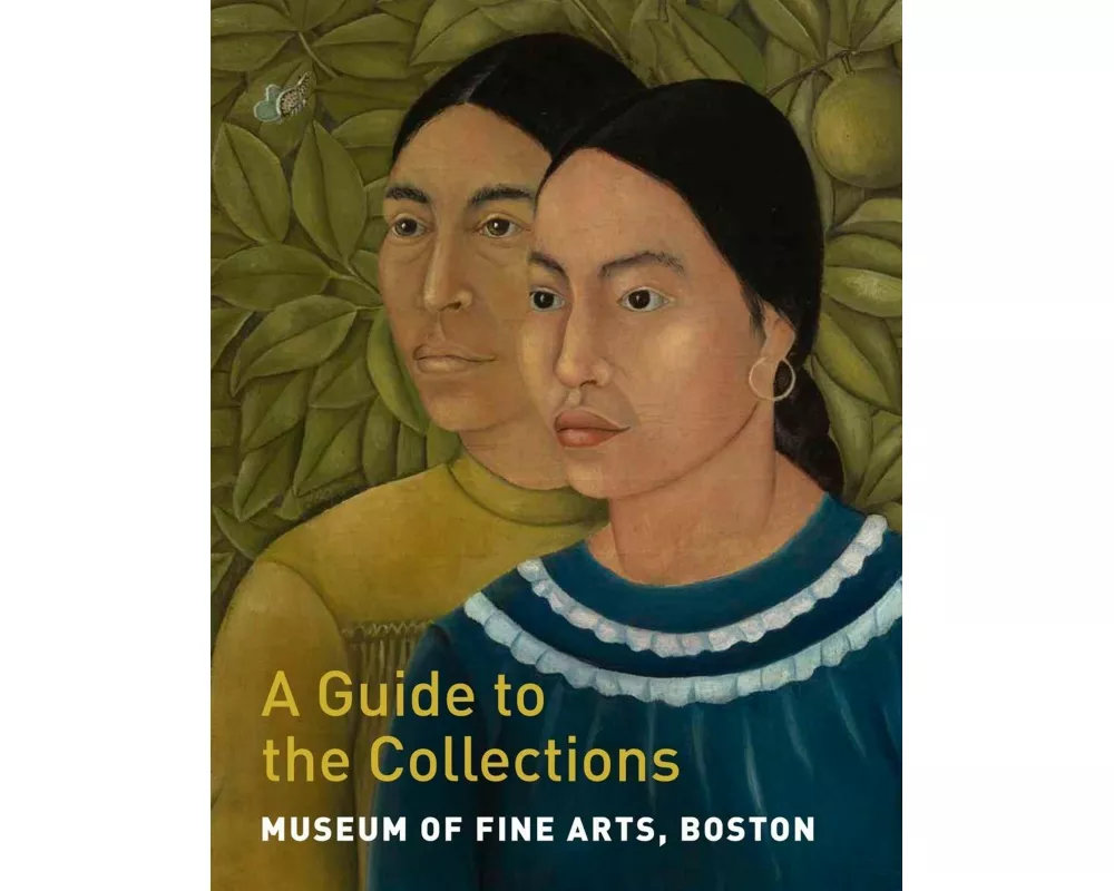 Museum of Fine Arts, Boston: A Guide to the Collections
