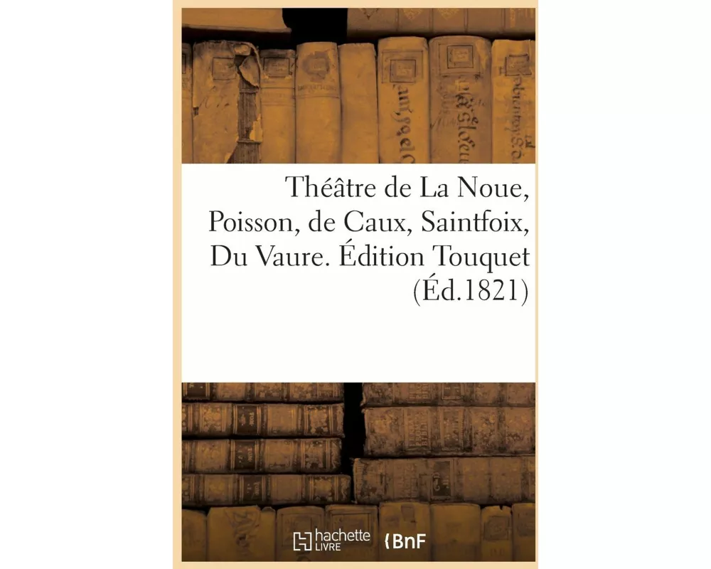 Théâtre de la Noue, Poisson, de Caux, Saintfoix, Du Vaure. Édition Touquet