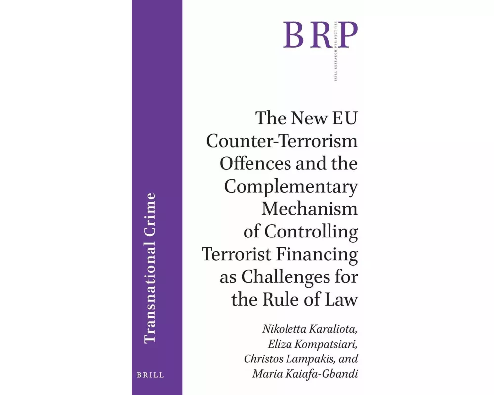 The New Eu Counter-Terrorism Offences and the Complementary Mechanism of Controlling Terrorist Financing as Challenges for the Rule of Law