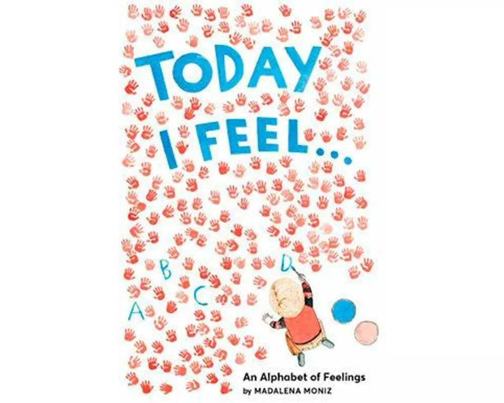 Today I Feel . . .: An Alphabet of Feelings