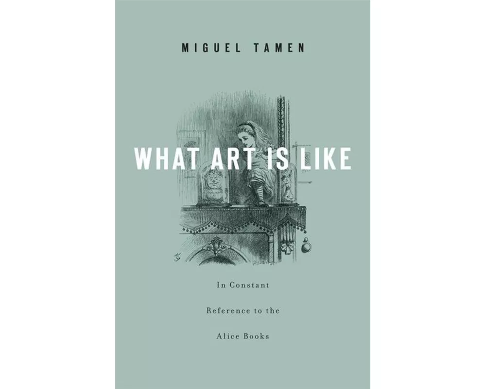 What Art Is Like, In Constant Reference to the Alice Books