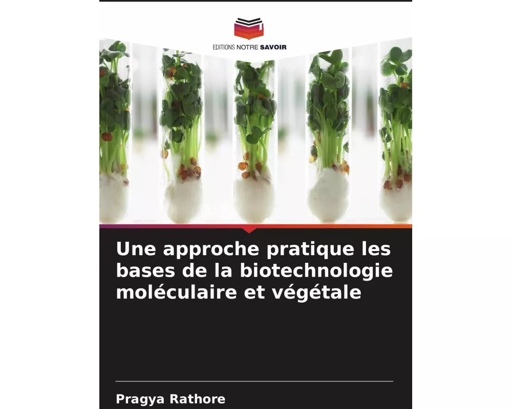 Une approche pratique les bases de la biotechnologie moléculaire et végétale
