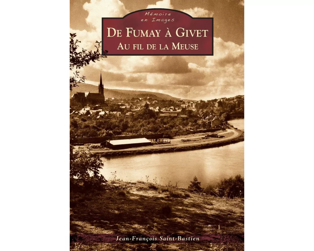 Fumay à Givet (De) - Au fil de la Meuse
