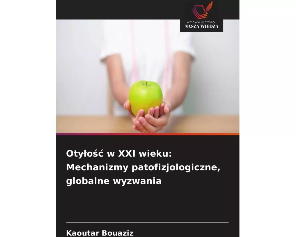 Oty¿o¿¿ w XXI wieku: Mechanizmy patofizjologiczne, globalne wyzwania
