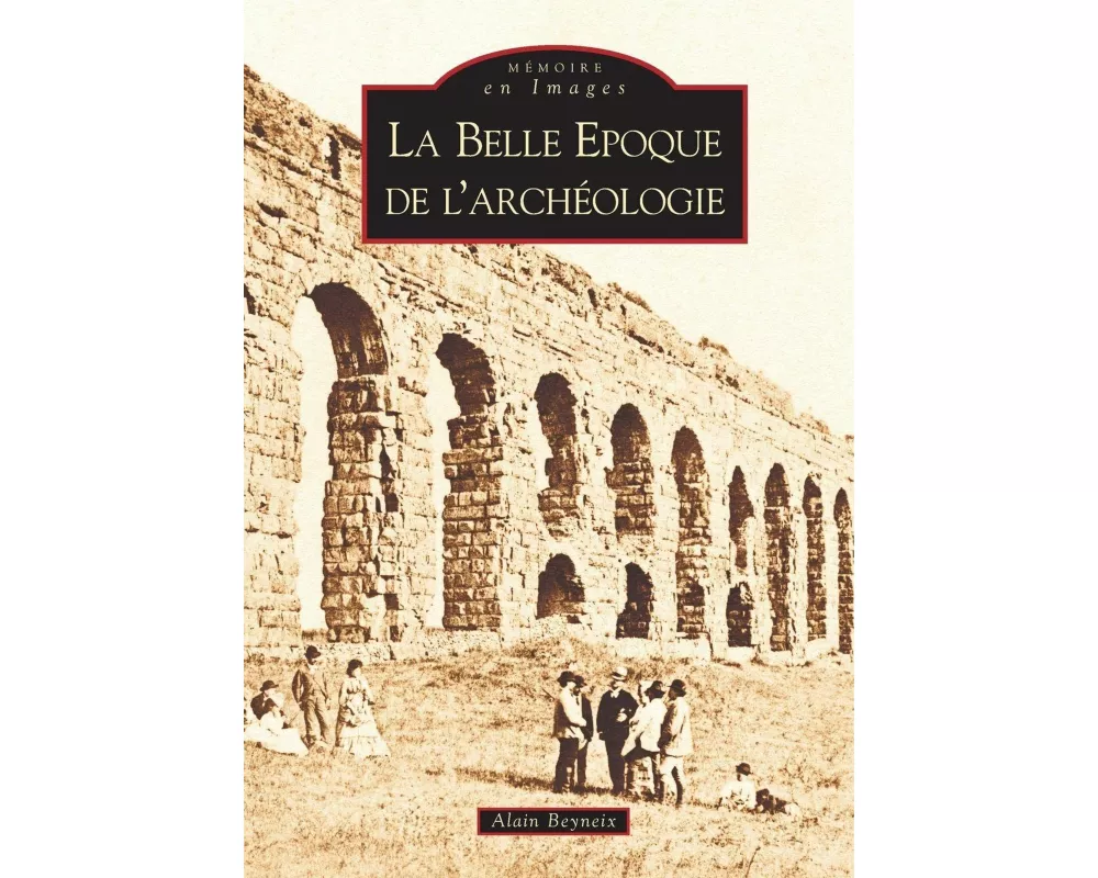 Belle Epoque de l'archéologie (La)