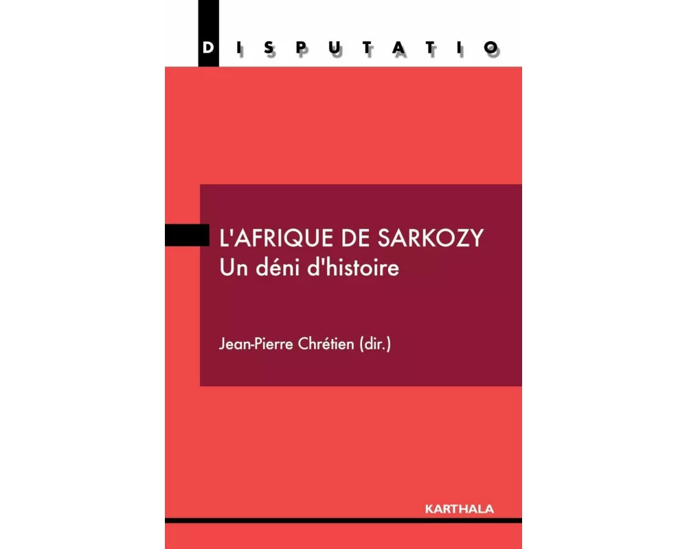 Afrique de Sarkozy. Un déni d'histoire (L')