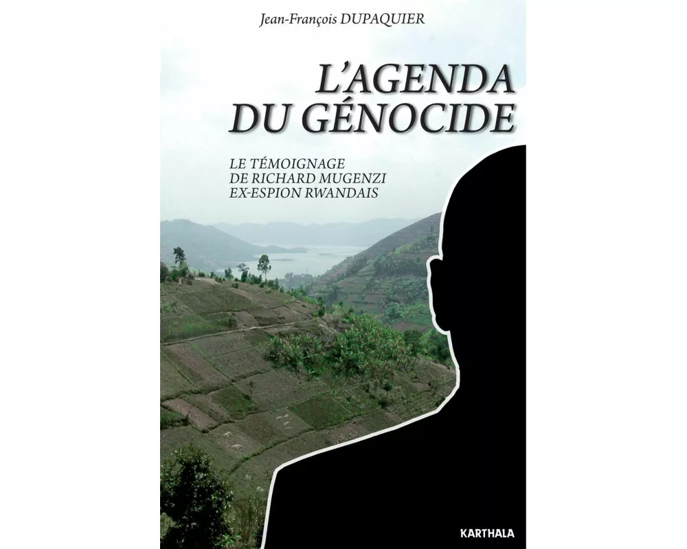 Agenda du génocide. Le témoignage de Richard Mugenzi ex-espion rwandais (L')