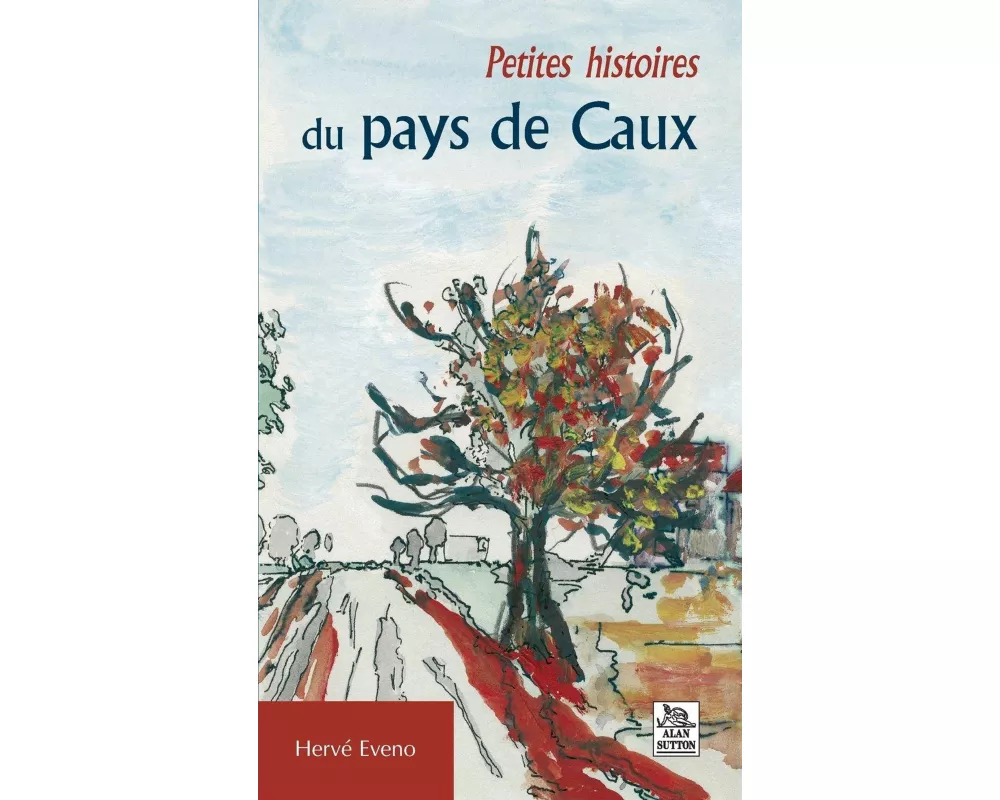 Petites histoires du pays de Caux