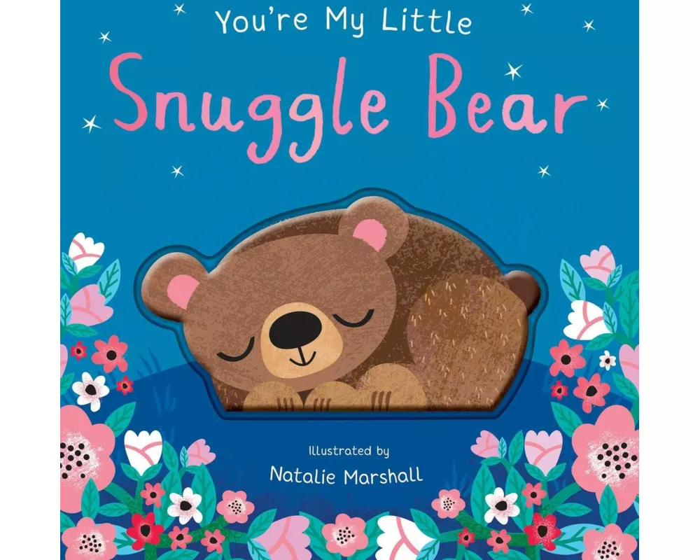 You're My Little Snuggle Bear (Sweet Rhyming Baby Book for Bedtime, Heartwarming Children's Gift for Nursery and New Parents)