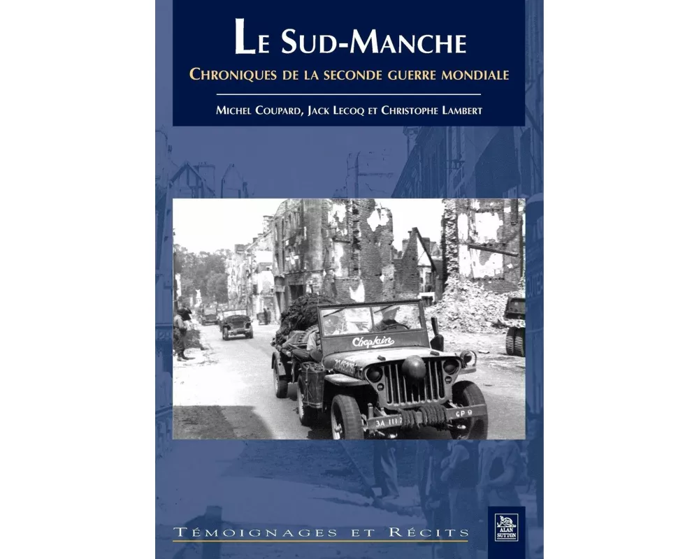 Sud-Manche (Le) - Chroniques de la seconde guerre mondiale