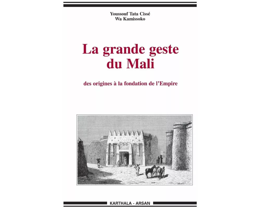 Grande geste du Mali (La). Des origines à la fondation de l'Empire