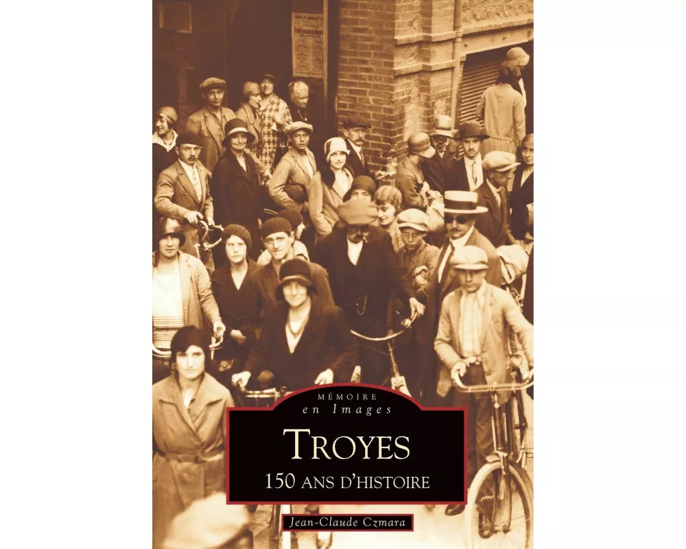 Troyes - 150 ans d'Histoire